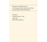 Resolutions and Decisions of the Communist Party of the Soviet Union Volume 4: The Khrushchev Years 1953-1964 (Heritage)