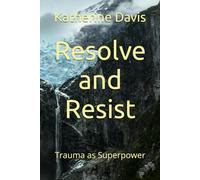 Resolve and Resist: Trauma as Superpower