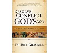 Resolve Conflict God's Way: The Skills You Need To Make Peace