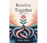 Resolve Together: A Conflict Resolution Workbook for Couples: Communication Tools and Conflict Resolution Exercises to Rebuild Trust, Stop Fights, and Strengthen Your Relationship