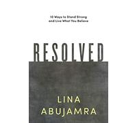 Resolved: 10 Ways to Stand Strong and Live What You Believe