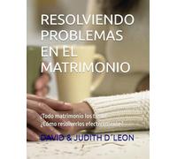 RESOLVIENDO PROBLEMAS EN EL MATRIMONIO (Caja de Herramientas para un Matrimonio Feliz)