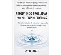 Resolviendo problemas para millones de personas: Cómo la resolución de problemas a gran escala se convierte en el camino más claro para generar riqueza