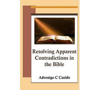 Resolving Apparent Contradictions in the Bible