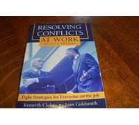 Resolving Conflicts at Work: Eight Strategies for Everyone on the Job
