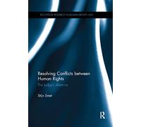 Resolving Conflicts between Human Rights: The Judge's Dilemma (Routledge Research in Human Rights Law)