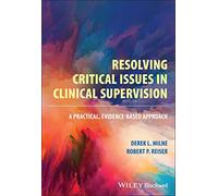 Resolving Critical Issues in Clinical Supervision: A Practical, Evidence-Based Approach