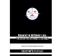 Resolving Differences: The Leader's Guide to Organizing People: The Learner's Manual