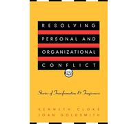 Resolving Personal and Organizational Conflict: Stories of Transformation and Forgiveness
