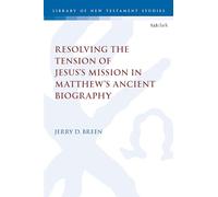 Resolving the Tension of Jesus's Mission in Matthew's Ancient Biography (The Library of New Testament Studies)