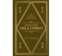 Resolving Time and Eternity: A Biblical Framework for Divine Eternity & Human Temporality (The Many Beings Framework)
