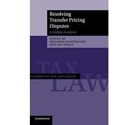 Resolving Transfer Pricing Disputes: A Global Analysis (Cambridge Tax Law Series)