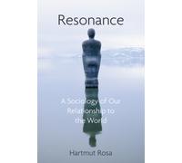 Resonance : A Sociology of Our Relationship to the World