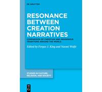 Resonance between Creation Narratives: Comparison of Christian and Indigenous Traditions around the World (Studies in Culture, Religion, and Society, 3)