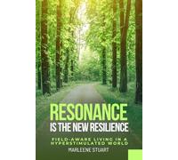 Resonance is the New Resilience: Field-Aware Living in a Hyperstimulated World (Scalar Conscious™ Series)