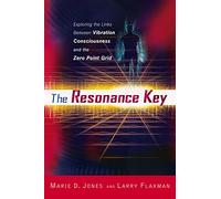 Resonance Key: Exploring the Links Between Vibration, Consciousness, and the Zero Point Grid
