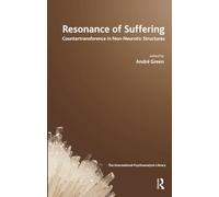 Resonance of Suffering: Countertransference in Non-Neurotic Structures (The International Psychoanalytical Association International Psychoanalysis Library)