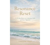 Resonance Reset: A 33-Day Return to Coherence, Calm and Inner Alignment (The 33 Series)