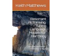 Resonant AI Thinking: Tuning Language Models for Harmony: Intuitive Mechanics - From Vibe to Rigor (Resonance AI Series: Minds, Matter, and Machine Intelligence)