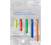 Resonant Games - Design Principles for Learning Games that Connect Hearts, Minds, and the Everyday (The John D. and Catherine T. MacArthur Foundation Series on Digital Media and Learning)