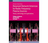 Resonant Network Antennas for Radio-Frequency Plasma Sources: Theory, technology and applications (IOP ebooks)