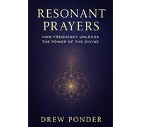 Resonant Prayers: How Frequency Unlocks the Power of the Divine (Frequency Wave Theory)