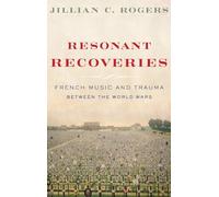 Resonant Recoveries: French Music and Trauma Between the World Wars – Oxford University Press