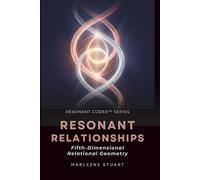 Resonant Relationships: Fifth-Dimensional Relational Geometry: 2 (Resonance Codex™ Series)