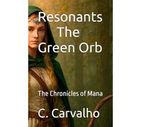 Resonants - The Green Orb: The Chronicles of Mana: 1 (Resonants - Universe)