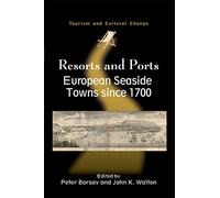 Resorts and Ports: European Seaside Towns Since 1700 (Tourism and Cultural Change): 29