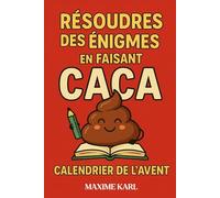 Résoudre des énigmes en faisant caca - Calendrier de l’Avent: Le cadeau populaire pour les hommes et les femmes avec beaucoup d’humour ; 24 jours d’énigmes, de jeux et de blagues pour le trône