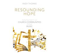 Resounding Hope : Nurturing Hope in our Church Communities through Music