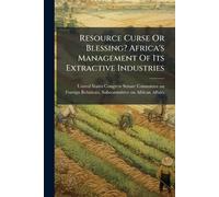 Resource Curse Or Blessing? Africa's Management Of Its Extractive Industries