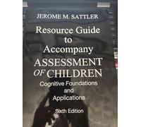 Resource Guide to Accompany Assessment of Children Cognitive Foundations and Applications, 6th edition