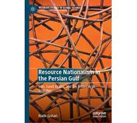 Resource Nationalism in the Persian Gulf: Iran, Saudi Arabia, and the United Arab Emirates (Palgrave Studies in Global Security)