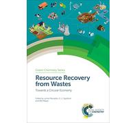 Resource Recovery from Wastes: Towards a Circular Economy: Volume 63 (Green Chemistry Series)