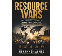 RESOURCE WARS: How Strategic Minerals, Energy, and Food Are Reshaping Global Power: 74 (Global Crisis Investing Series)