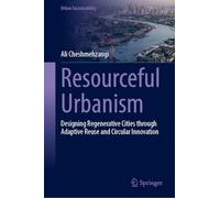 Resourceful Urbanism: Designing Regenerative Cities through Adaptive Reuse and Circular Innovation (Urban Sustainability)