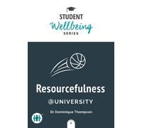 Resourcefulness at University (Student Wellbeing Series)