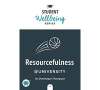 Resourcefulness at University (Student Wellbeing Series)