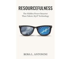Resourcefulness: The Hidden Power Smarter Than Talent, IQ, and Technology
