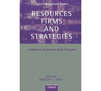 Resources, Firms, and Strategies: A Reader in the Resource-Based Perspective (Oxford Management Readers)
