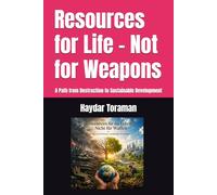 Resources for Life - Not for Weapons: A Path from Destruction to Sustainable Development
