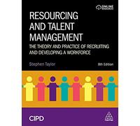 Resourcing and Talent Management: The Theory and Practice of Recruiting and Developing a Workforce