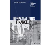 Respatialising Finance: Power, Politics and Offshore Renminbi Market Making in London (RGS-IBG Book Series)