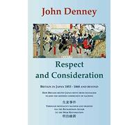 Respect and Consideration: Britain in Japan 1853-1868 and Beyond