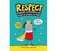 Respect : Consent, Boundaries and Being in Charge of YOU