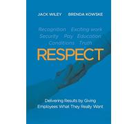RESPECT: Delivering Results by Giving Employees What They Really Want