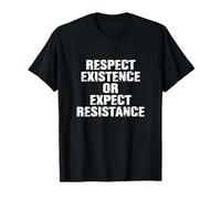 Respect Existence or Expect Resistance T-Shirt