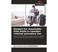 Respect for reasonable time limits in rwandan criminal procedure law: Analysis of compliance with legal deadlines in Rwanda under national law and international commitments